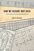 How we became our data : a genealogy of the informational person