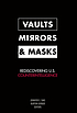 Vaults, mirrors, and masks : rediscovering U.S.... by  Jennifer E Sims 