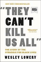 They can't kill us all : Ferguson, Baltimore, and a new era in America's racial justice movement