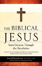 The biblical Jesus : from Genesis through Revelation