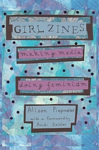 Girl zines : making media, doing feminism