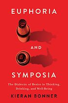 Front cover image for Euphoria and symposia : the dialectic of desire in thinking, drinking, and well-being