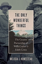 The only wonderful things the creative partnership of Willa Cather and Edith Lewis