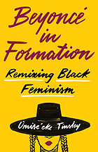 BEYONC IN FORMATION : remixing black feminism.