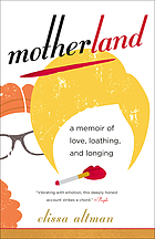 Motherland : a memoir of love, loathing, and longing