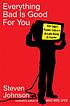 Everything bad is good for you : how today's popular... by  Steven Johnson 