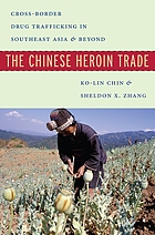The Chinese heroin trade : cross-border drug trafficking in Southeast Asia and beyond