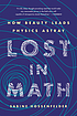 Lost in math : how beauty leads physics astray 作者： Sabine Hossenfelder