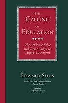 The calling of education : the academic ethic and other essays on higher education