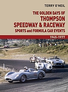 Golden days of Thompson Speedway & Raceway : sports and formula car events 1945-1977.