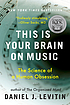 This is your brain on music : the science of a... by  Daniel J Levitin 