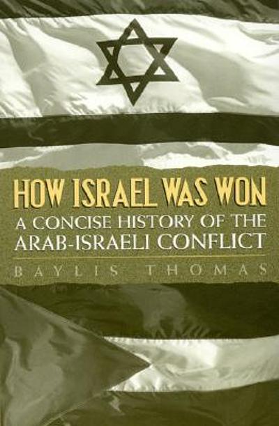 How Israel was won : a concise history of the Arab-Israeli conflict ...