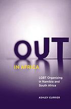 Out in Africa : LGBT organizing in Namibia and South Africa