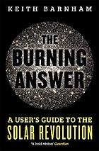 The burning answer : a user's guide to the solar revolution