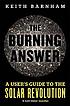 The burning answer : a user's guide to the solar... by  Keith Barnham 