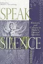 Speak silence : rhetoric and culture in Blake's Poetical sketches