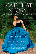 Front cover image for Love that story : observations from a gorgeously queer life