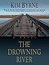 The Drowning River by  Kim Byrne 