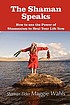 The Shaman speaks : how to use the power of Shamanism... by  Maggie Wahls 