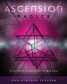 Ascension magick : ritual, myth & healing for the new aeon