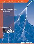 Student solutions manual [for] Fundamentals of physics, 8th edition, David Halliday