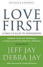 Love first : a family's guide to intervention