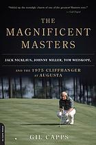 Magnificent masters : Jack nicklaus, johnny miller, tom weiskopf, and the 1975 cliffhanger at augusta.