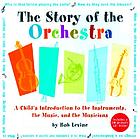 The story of the orchestra : a child's introduction to the instruments, the music, and the musicians