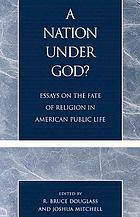 A nation under God? : essays on the future of religion in American public life