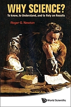 Front cover image for Why science? : to know, to understand, and to rely on results