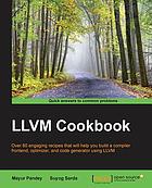 LLVM cookbook : over 80 engaging recipes that will help you build a compiler frontend, optimizer, and code generator using LLVM
