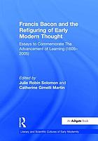 Francis Bacon and the refiguring of early modern thought : essays to commemorate The advancement of learning (1605-2005)