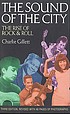 The Sound of the City : The Rise of Rock and Roll by Charlie Gillett