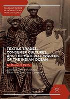 Textile trades, consumer cultures, and the material worlds of the Indian Ocean : an ocean of cloth