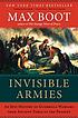 Invisible armies : an epic history of guerrilla... by  Max Boot 