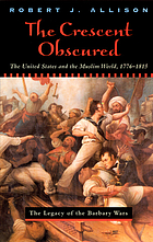 The Crescent Obscured The United States and the Muslim World, 1776-1815