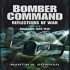 RAF Bomber Command : reflections of war. Volume 1, Cover of darkness 1939-May 1942