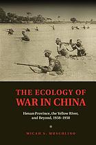 The ecology of war in China : Henan Province, the Yellow River, and beyond, 1938-1950