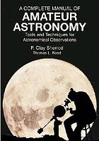 A complete manual of amateur astronomy : tools and techniques for astronomical observations