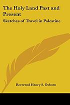 The Holy Land, past and present : sketches of travel in Palestine