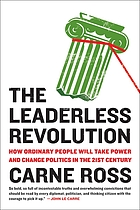 The leaderless revolution : how ordinary people will take power and change politics in the twenty-first century