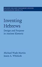 Inventing Hebrews : design and purpose in ancient rhetoric