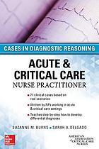 Acute & critical care nurse practitioner : cases in diagnostic reasoning