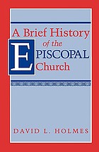 A Brief history of the Episcopal Church : with a chapter on the Anglican Reformation and an appendix on the quest for an annulment of Henry VIII