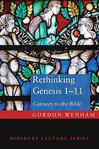 Rethinking Genesis 1-11 : gateway to the Bible: the Didsbury lectures 2013