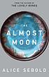 The almost moon : a novel by Alice Sebold
