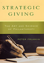 Strategic giving : the art and science of philanthropy