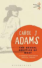 The sexual politics of meat : a feminist-vegetarian critical theory
