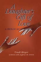 A daughter's gift of love : a Holocaust memoir