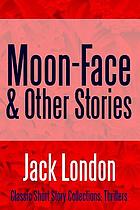 Moon-Face & Other Stories.